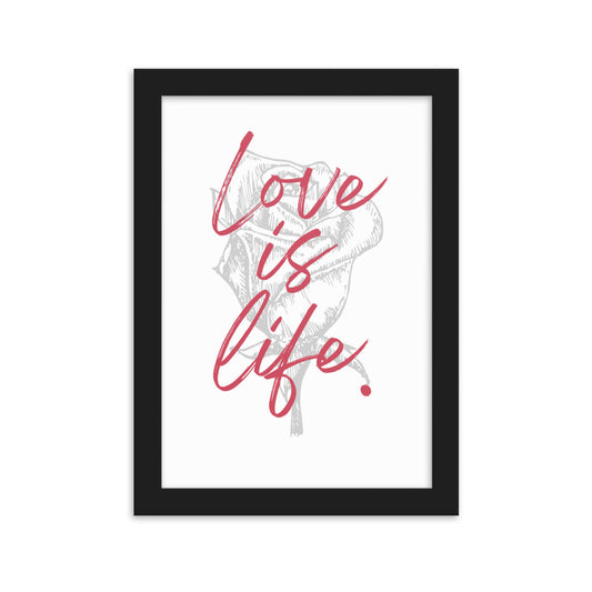 "Love is Life" Rose Framed Matte Paper Poster Vertical