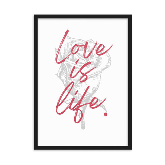 "Love is Life" Rose Framed Matte Paper Poster Vertical