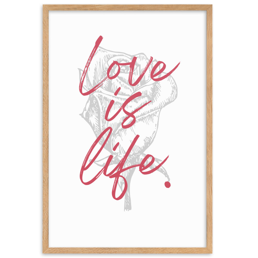 "Love is Life" Rose Framed Matte Paper Poster Vertical